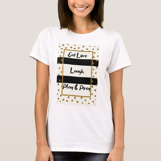 Eat Liebe lachen spielen beten schwarze Golddots T-Shirt (Vorderseite)