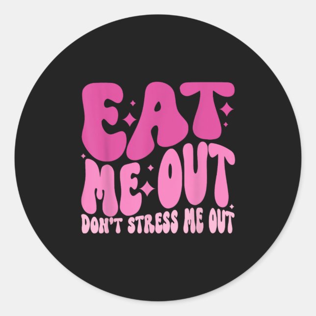 Eat Me Out Don’t Stress Me Out Apparel  Runder Aufkleber (Vorderseite)