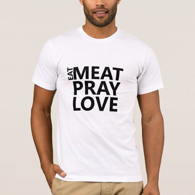Eat Meat Pray Liebe Shirt - Funny Feinschmecker Sp (Vorderseite)
