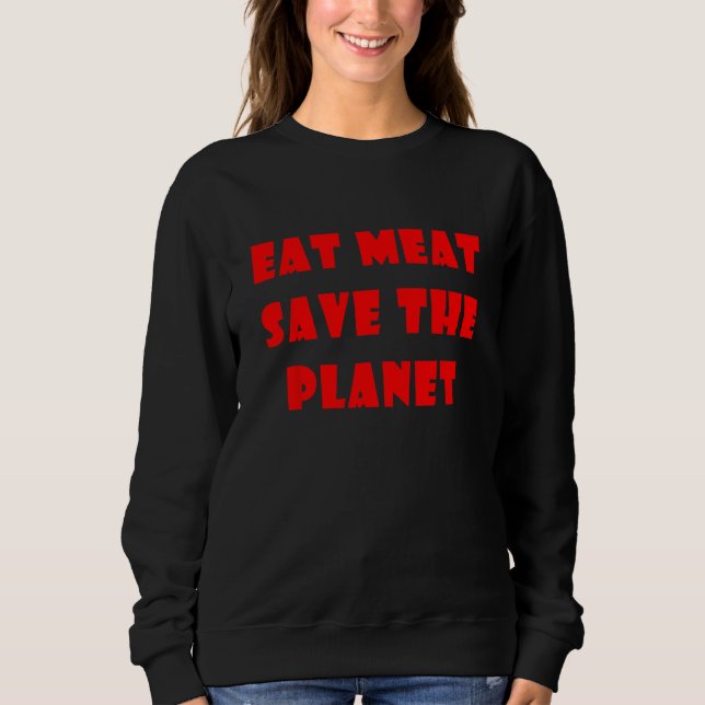 Eat Meat Save The Planet Sweatshirt (Vorderseite)