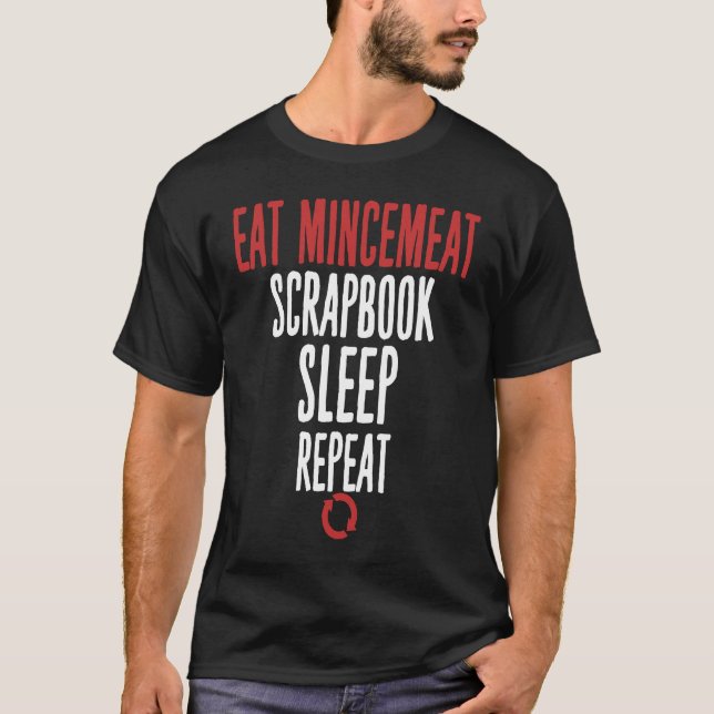 Eat Mincemeat Scrapbook Sleep Repeat Meat T-Shirt (Vorderseite)