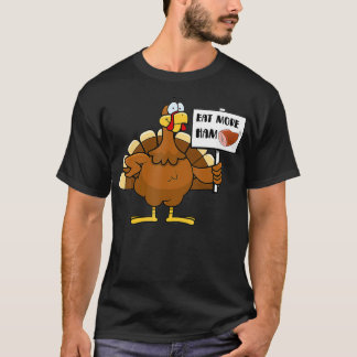 Eat More Ham Funny Turkey Tee Thanksgiving Day Hol