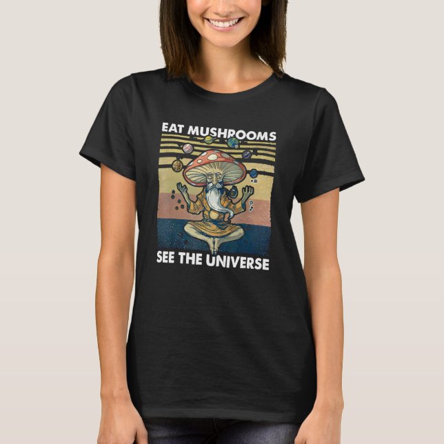 eat mushrooms see the universe T-Shirt (Vorderseite)
