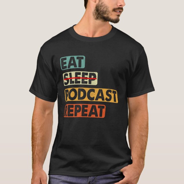 Eat No Sleep Podcast Repeat  Podcaster Podcasting  T-Shirt (Vorderseite)