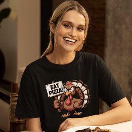 Eat Pizza, Fun Thanksgiving turkey T-Shirt