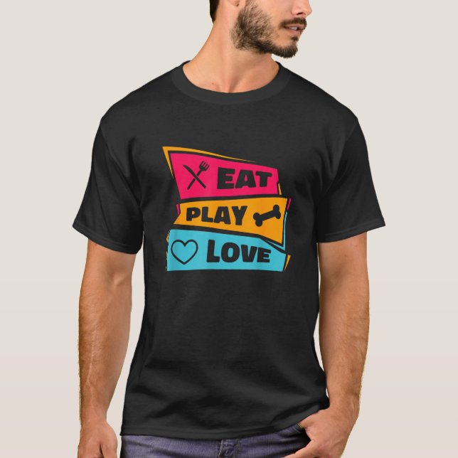 Eat Play Love Animals Pets Lover Dogs Puppies Owne T-Shirt (Vorderseite)