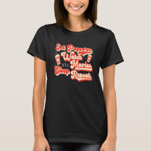 Eat Popcorn Watch Movies Sleep Wiederholung Popcor T-Shirt