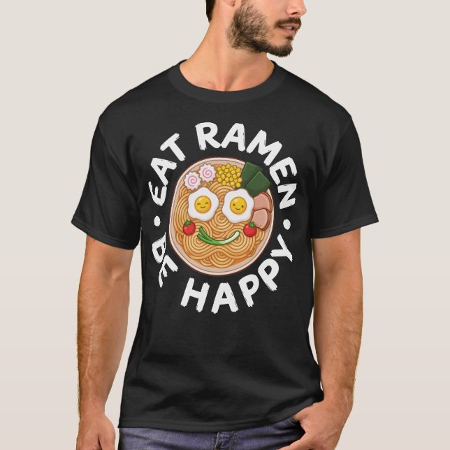 Eat Ramen Be Happy Kawaii Ramen Bowl Anime T-Shirt (Vorderseite)
