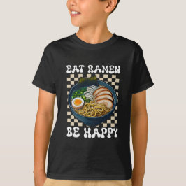 eat ramen be happy T-Shirt
