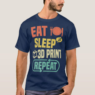 Eat Sleep 3D Print Wiederholung Funny 3D Printing T-Shirt