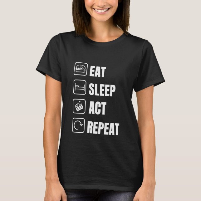 Eat Sleep Act Repeat Acting Actor T-Shirt (Vorderseite)