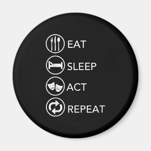 Eat Sleep Act Repeat -Darsteller spielen Geschenk Magnet