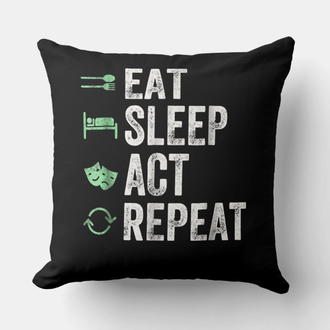 Eat Sleep Act Repeat - Schauspiel T Actors Kissen (Vorderseite)