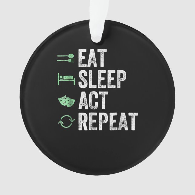 Eat Sleep Act Repeat - Schauspiel T Actors Ornament (Vorderseite)