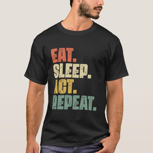 Eat Sleep Act Wiederholung Broadway Drama Schauspi T-Shirt (Vorderseite)
