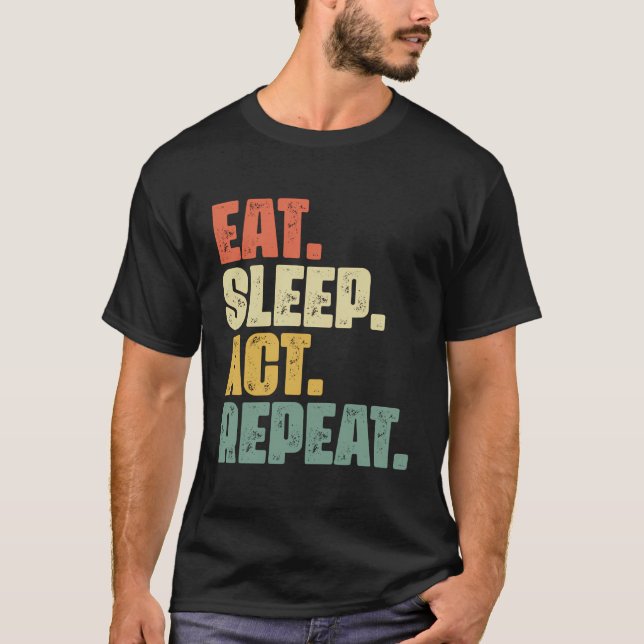 Eat Sleep Act Wiederholung Broadway Schauspieler T T-Shirt (Vorderseite)