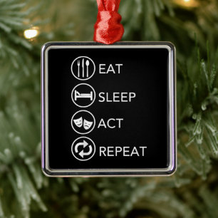 Eat Sleep Act Wiederholung Schauspieler Schauspiel Ornament Aus Metall