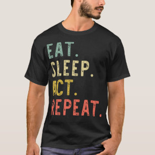 Eat Sleep Act Wiederholung Schauspielerin Schauspi T-Shirt