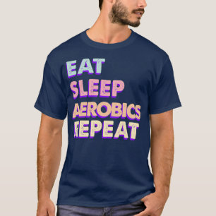 Eat Sleep Aerobics Wiederholen Niedliche Ästhetik T-Shirt