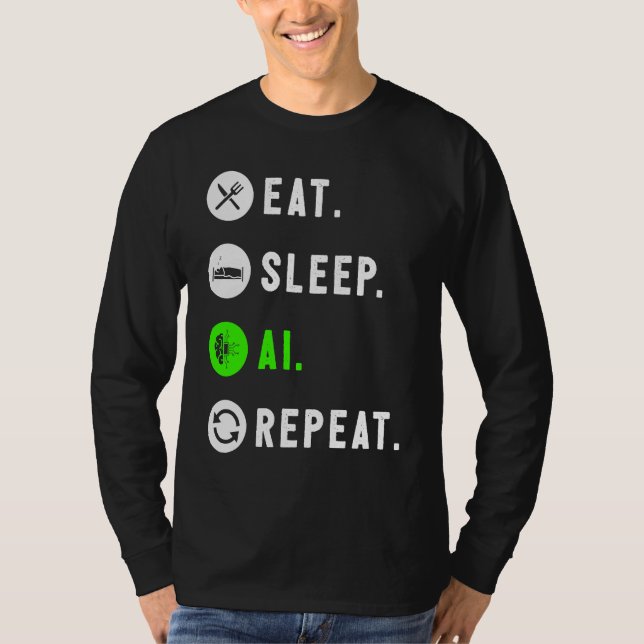 Eat Sleep AI Repeat For AI I T-Shirt (Vorderseite)
