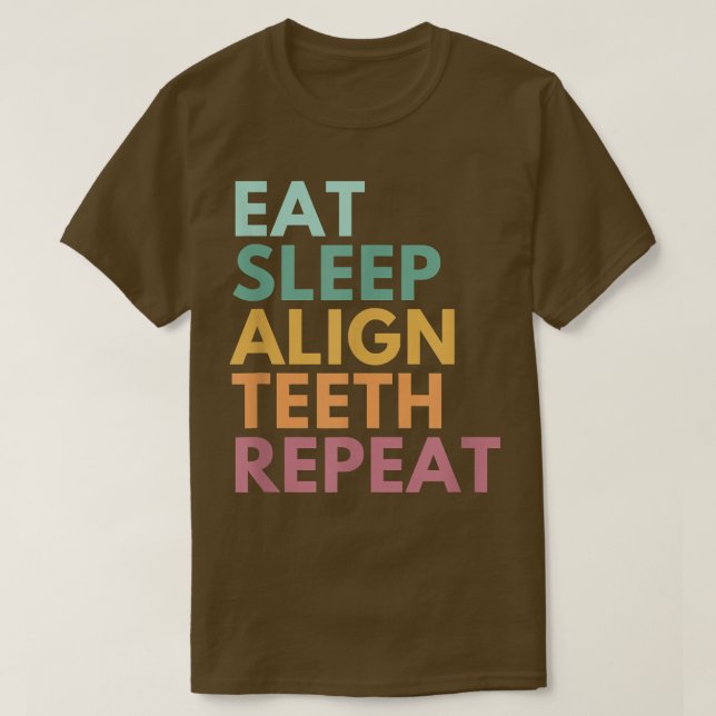 Eat Sleep Align Teeth Repeat, Funny Orthodontist T-Shirt (Design vorne)