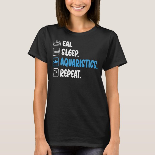 Eat Sleep Aquaristics Repeat Fish Owner T-Shirt (Vorderseite)