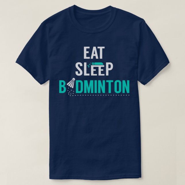 Eat Sleep Badminton eat sleep badminton repeat T T-Shirt (Design vorne)