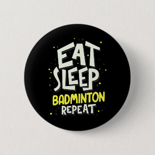 Eat Sleep Badminton Repeat - Badminton Player Button