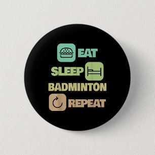 Eat Sleep Badminton Repeat - Badminton Player Button