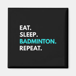 Eat Sleep Badminton Repeat - Badminton T-Shirts Magnet