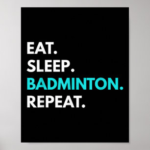 Eat Sleep Badminton Repeat - Badminton T-Shirts Poster