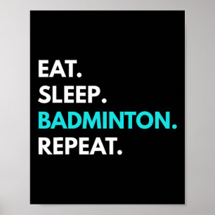Eat Sleep Badminton Repeat - Badminton T-Shirts Poster
