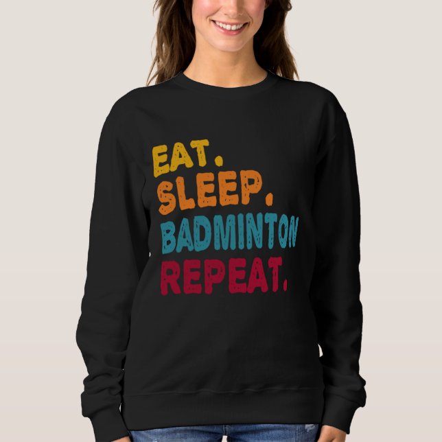 Eat Sleep Badminton Repeat  Boys Men Women Sports  Sweatshirt (Vorderseite)