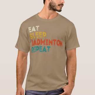 Eat Sleep Badminton Wiederholung T-Shirt