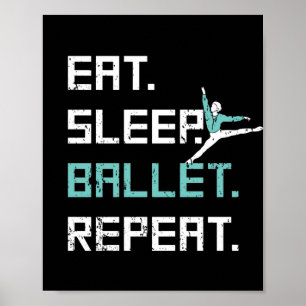 Eat Sleep Ballet Wiederholung Great Ballet Tanz Ge Poster