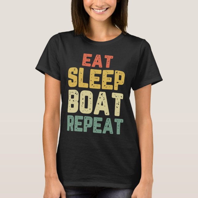 Eat Sleep Boat Repeat Fishing Boating Sailing Boat T-Shirt (Vorderseite)