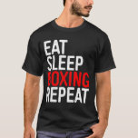 Eat Sleep Boxing Repeat Funny Boxer Shirt<br><div class="desc">Eat Sleep Boxing Repeat Funny Boxer Shirt</div>