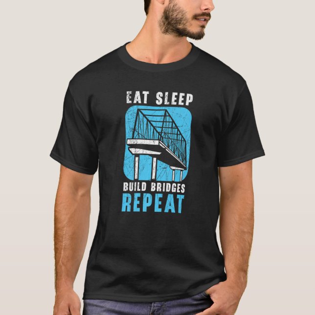 Eat Sleep Build Bridges Repeat Civil Engineer Engi T-Shirt (Vorderseite)