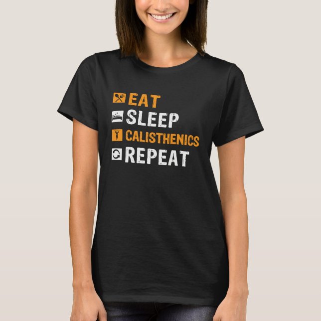 Eat Sleep Calisthenics Repeat Bodybuilding Fitness T-Shirt (Vorderseite)