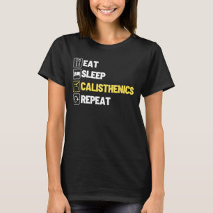 Eat Sleep Calisthenics Wiederholung Fitness Gymnas T-Shirt