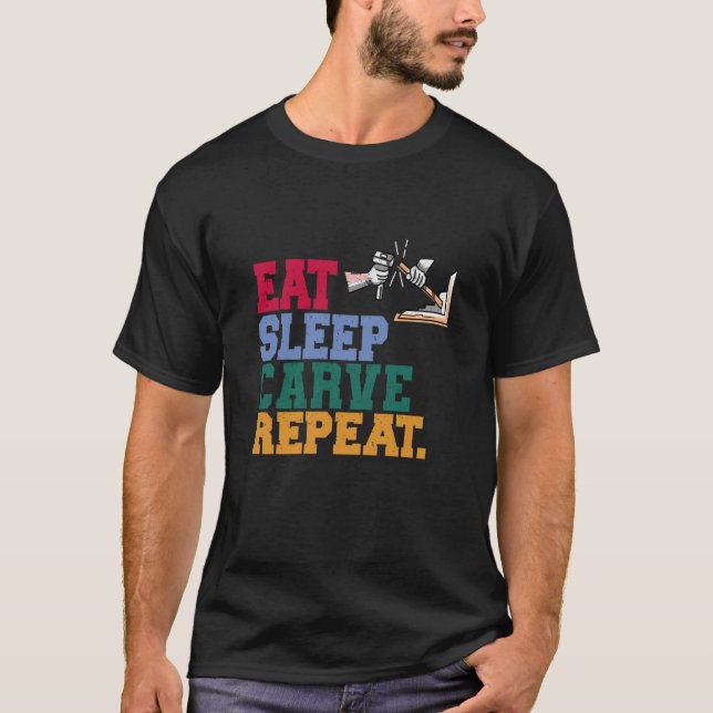 Eat Sleep Carve Repeat Wood Carver T-Shirt (Vorderseite)