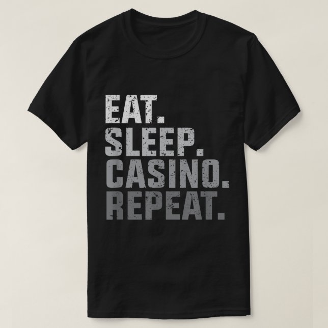 Eat Sleep Casino Repeat  T-Shirt (Design vorne)