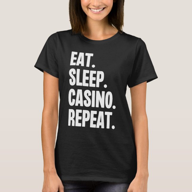 Eat Sleep Casino Wiederholung Gamble Poker Gamblin T-Shirt (Vorderseite)