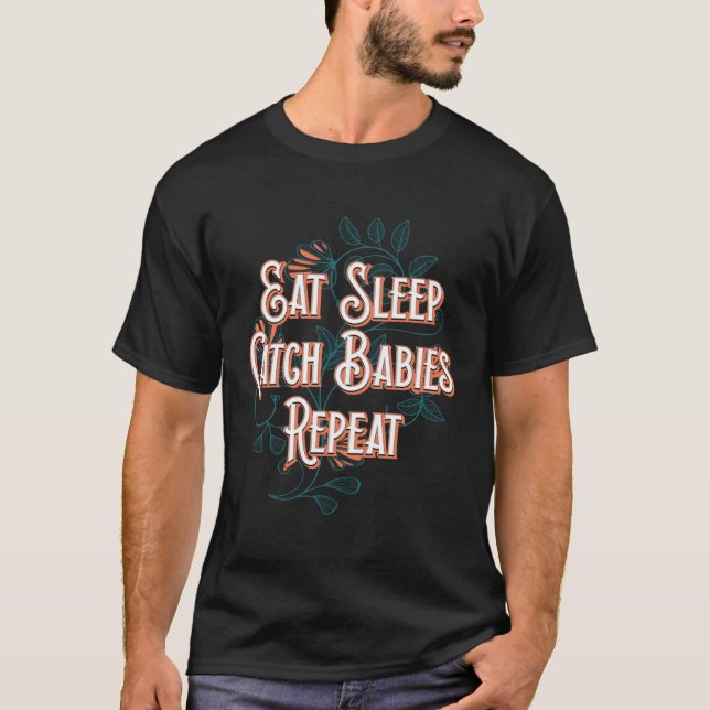 Eat Sleep Catch Babies Repeat Midwife Mom Doula Mo T-Shirt (Vorderseite)