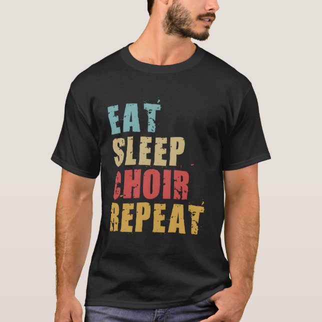 Eat Sleep Choir Wiederholung Motivierend Geschenk  T-Shirt (Vorderseite)