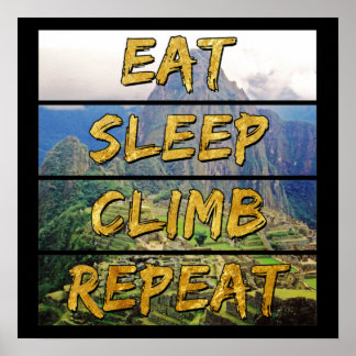 Eat Sleep Climb Repeat - Machu Picchu, Peru Poster