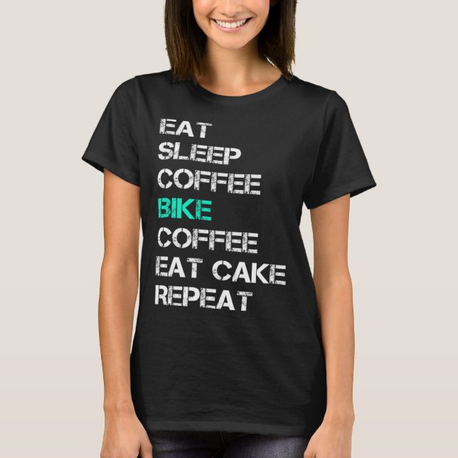 Eat Sleep Coffee Bike Coffee Eat Cake Repeat Cycli T-Shirt (Vorderseite)