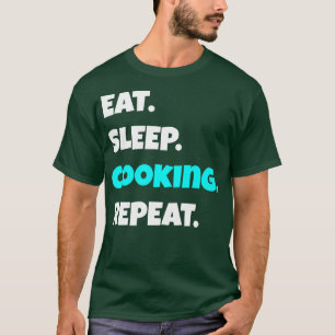 Eat Sleep cooking Repeat funny sarcastic saying T-Shirt