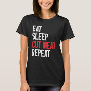 Eat Sleep Cut Meat Repeat Butter 2 T-Shirt