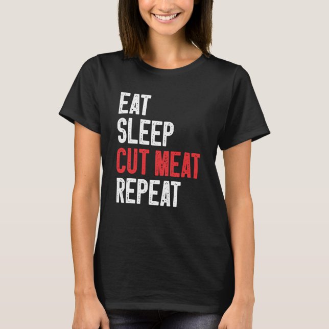 Eat Sleep Cut Meat Repeat Butter 2 T-Shirt (Vorderseite)